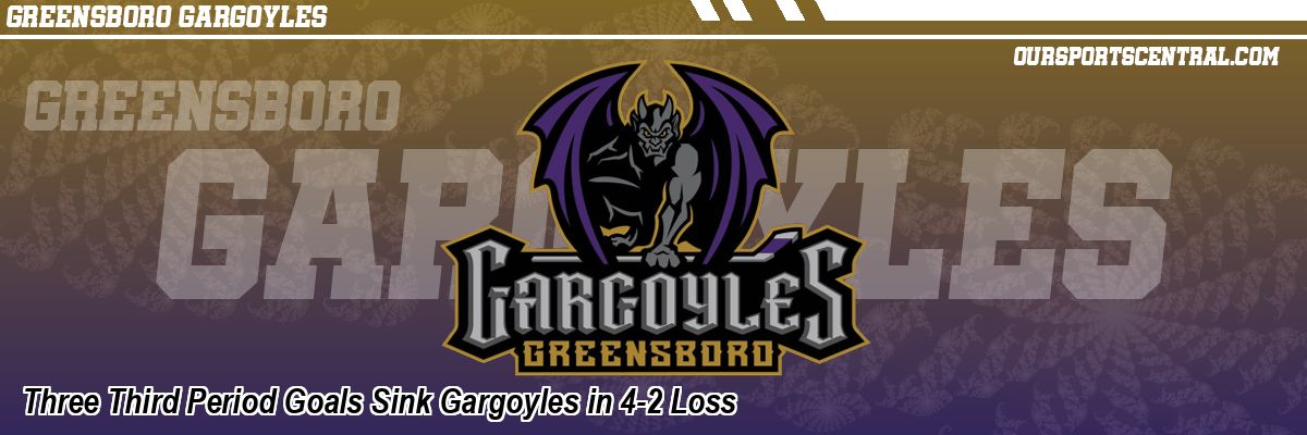 Three Third Period Goals Sink Gargoyles in 4-2 Loss
