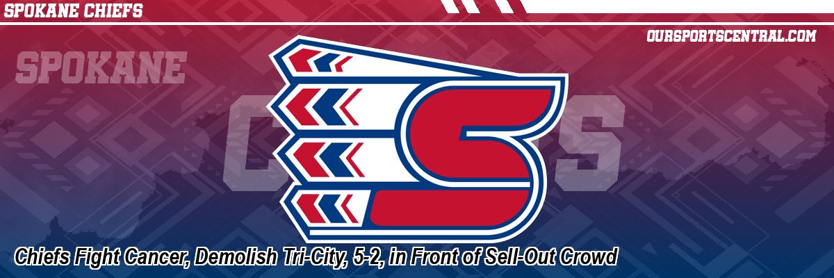 Chiefs Fight Cancer, Demolish Tri-City, 5-2, in Front of Sell-Out Crowd