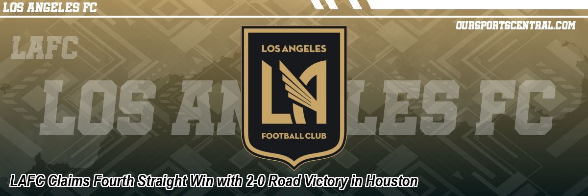 LAFC Claims Fourth Straight Win with 2-0 Road Victory in Houston