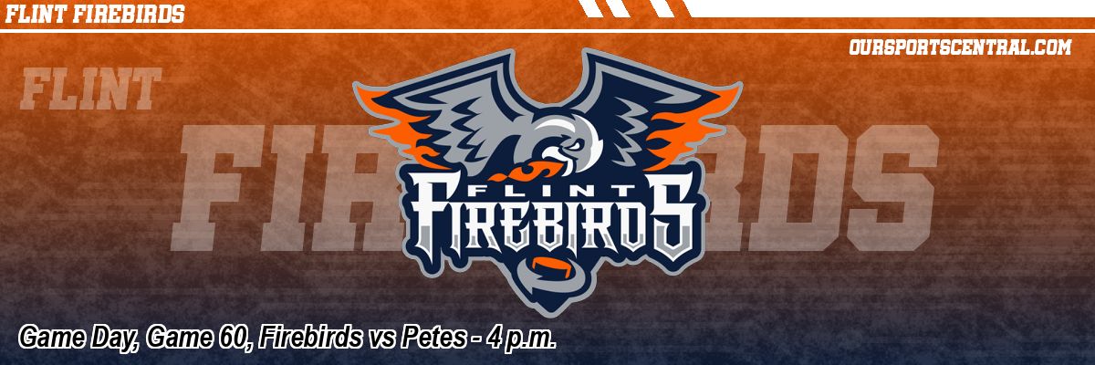 Game Day, Game 60, Firebirds vs Petes - 4 p.m.