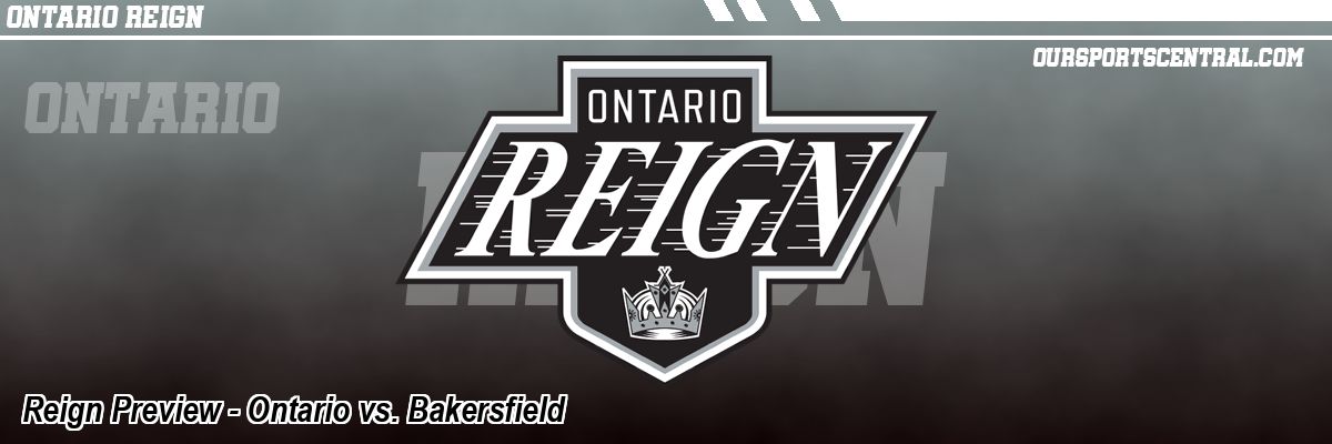 Reign Preview - Ontario vs. Bakersfield