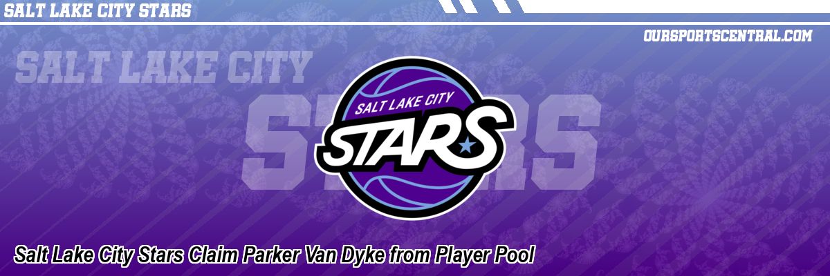 Salt Lake City Stars Claim Parker Van Dyke from Player Pool