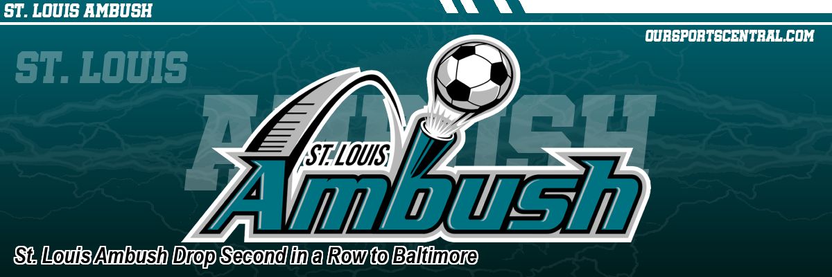 St. Louis Ambush Drop Second in a Row to Baltimore