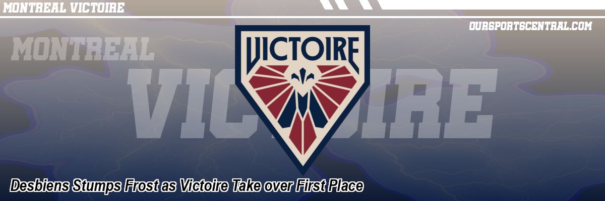 Desbiens Stumps Frost as Victoire Take over First Place