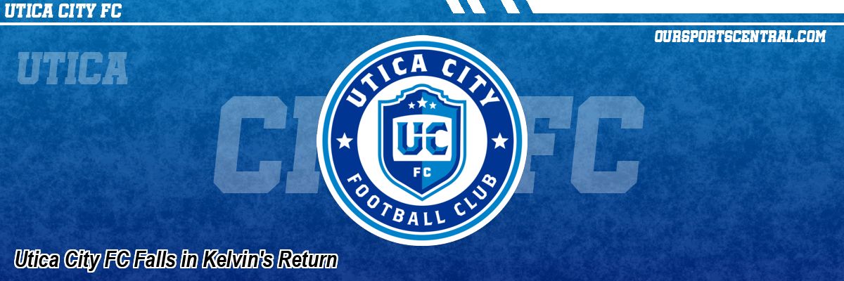 Utica City FC Falls in Kelvin's Return