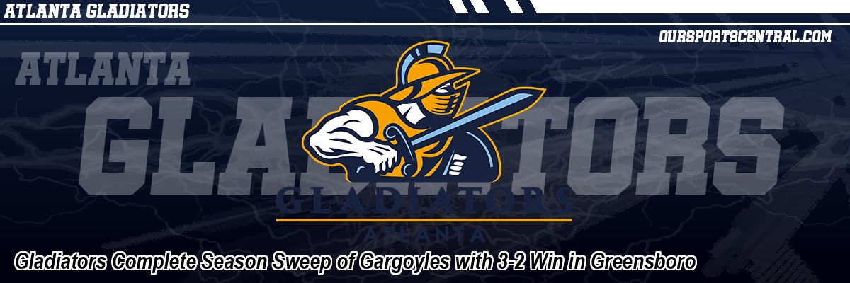 Gladiators Complete Season Sweep of Gargoyles with 3-2 Win in Greensboro