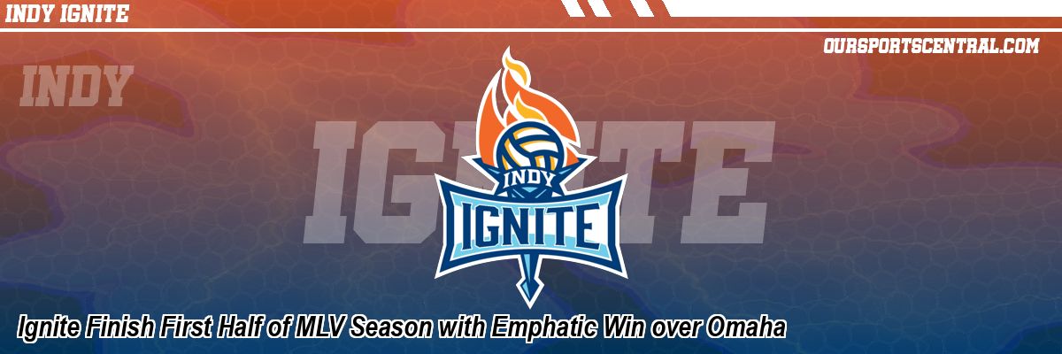 Ignite Finish First Half of MLV Season with Emphatic Win over Omaha