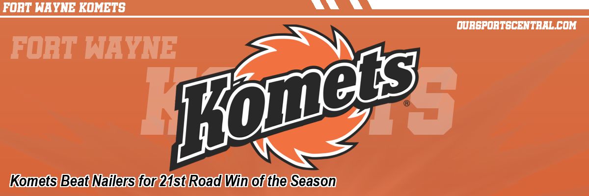 Komets Beat Nailers for 21st Road Win of the Season