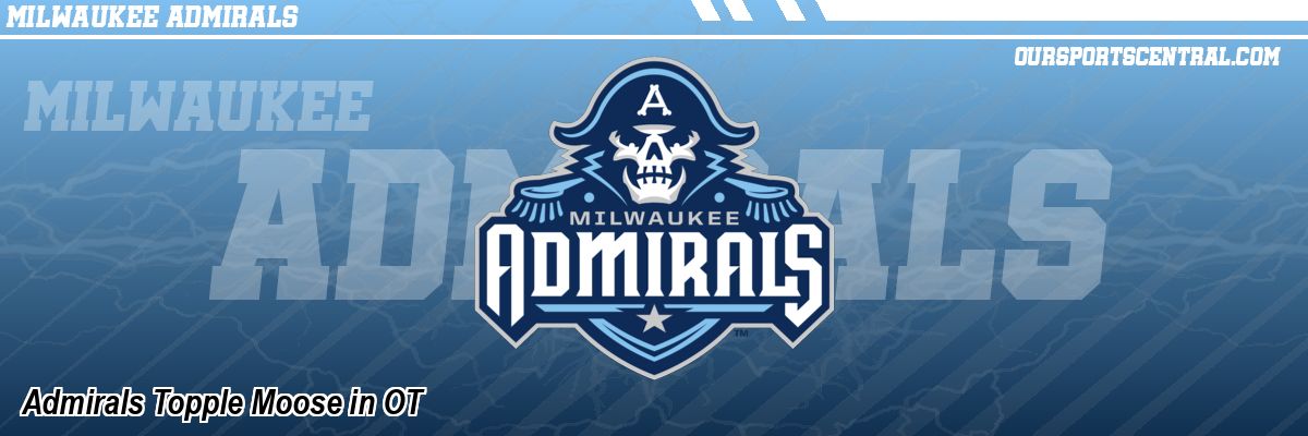 Admirals Topple Moose in OT