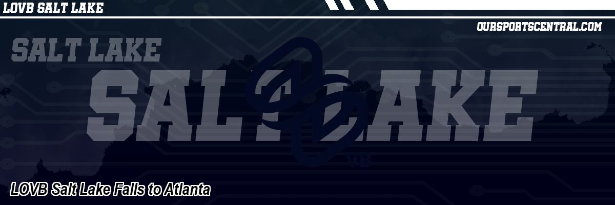 LOVB Salt Lake Falls to Atlanta