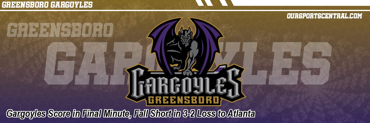 Gargoyles Score in Final Minute, Fall Short in 3-2 Loss to Atlanta