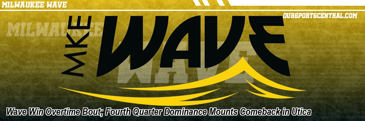 Wave Win Overtime Bout; Fourth Quarter Dominance Mounts Comeback in Utica