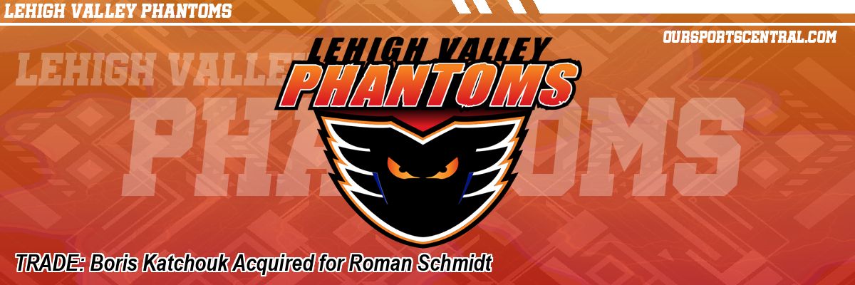 TRADE: Boris Katchouk Acquired for Roman Schmidt