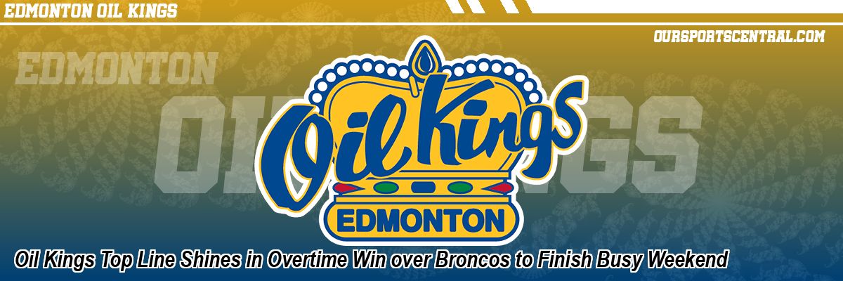 Oil Kings Top Line Shines in Overtime Win over Broncos to Finish Busy Weekend
