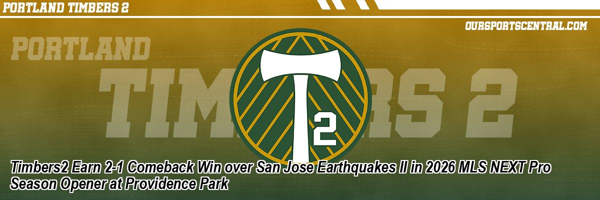 Timbers2 Earn 2-1 Comeback Win over San Jose Earthquakes II in 2026 MLS NEXT Pro Season Opener at Providence Park