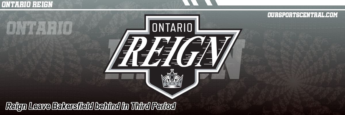 Reign Leave Bakersfield behind in Third Period