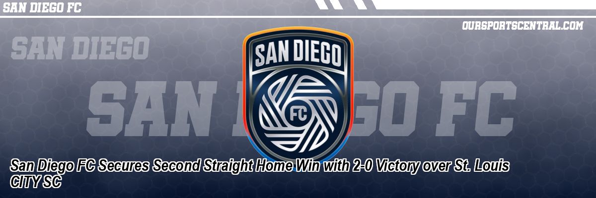 San Diego FC Secures Second Straight Home Win with 2-0 Victory over St. Louis CITY SC