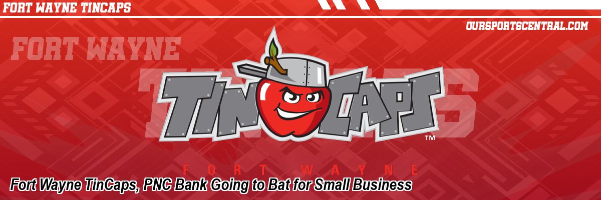 Fort Wayne TinCaps, PNC Bank Going to Bat for Small Business