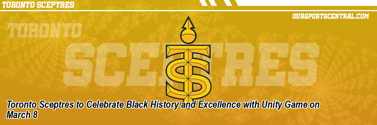 Toronto Sceptres to Celebrate Black History and Excellence with Unity Game on March 8
