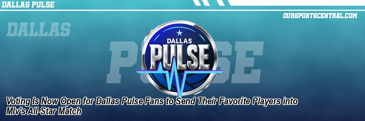 Voting Is Now Open for Dallas Pulse Fans to Send Their Favorite Players into Mlv's All-Star Match