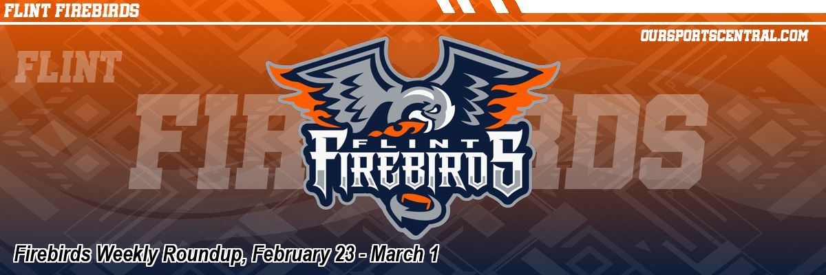 Firebirds Weekly Roundup, February 23 - March 1