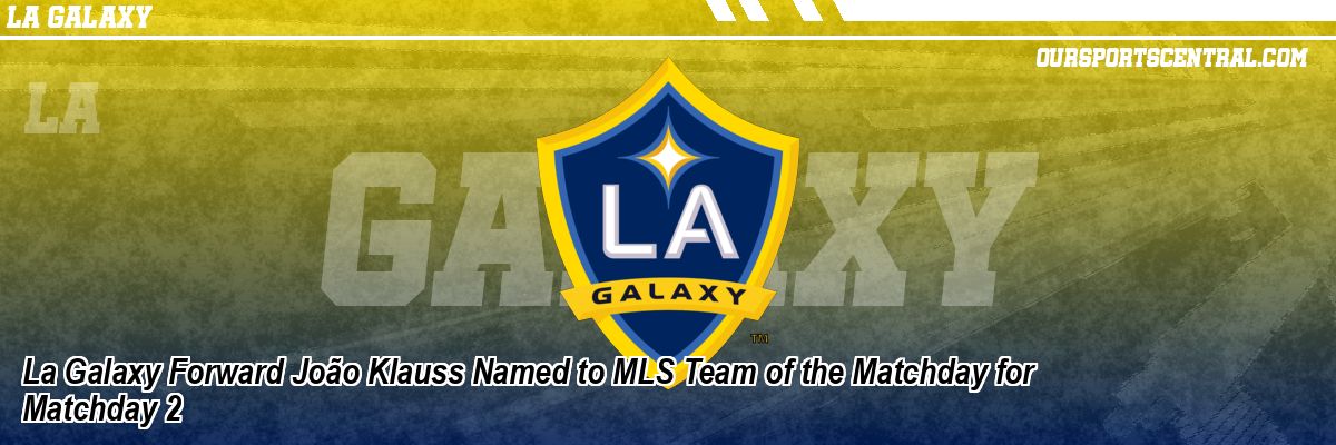 La Galaxy Forward João Klauss Named to MLS Team of the Matchday for Matchday 2