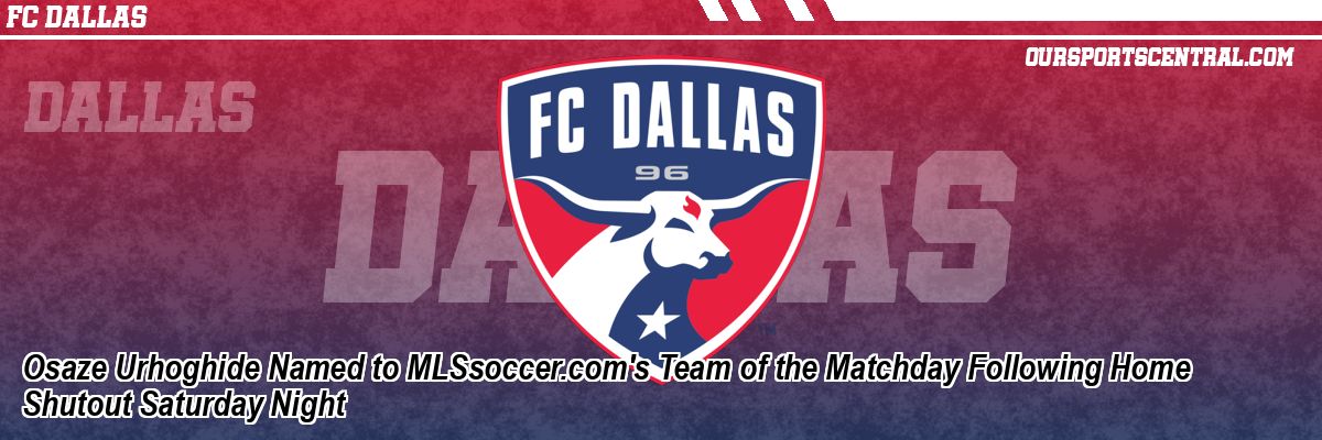 Osaze Urhoghide Named to MLSsoccer.com's Team of the Matchday Following Home Shutout Saturday Night