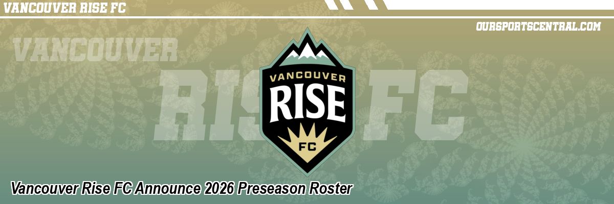 Vancouver Rise FC Announce 2026 Preseason Roster
