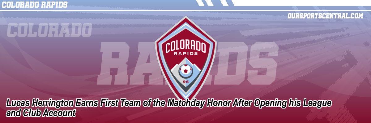 Lucas Herrington Earns First Team of the Matchday Honor After Opening his League and Club Account