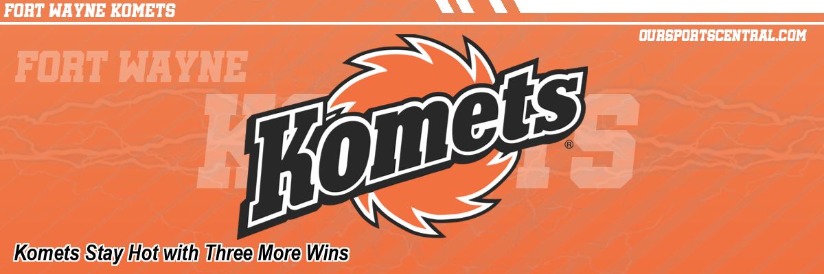 Komets Stay Hot with Three More Wins