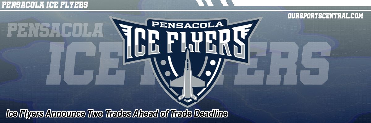 Ice Flyers Announce Two Trades Ahead of Trade Deadline