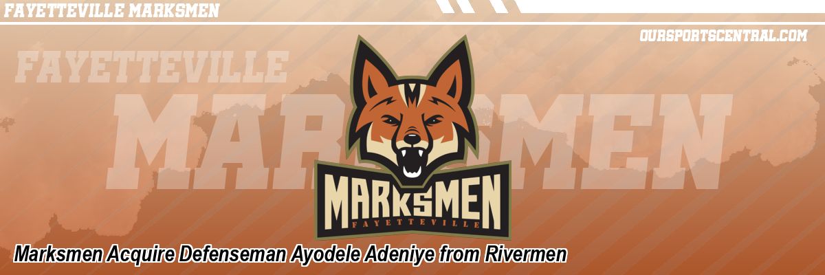 Marksmen Acquire Defenseman Ayodele Adeniye from Rivermen
