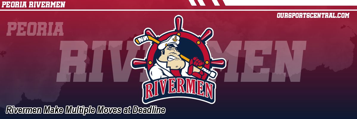 Rivermen Make Multiple Moves at Deadline