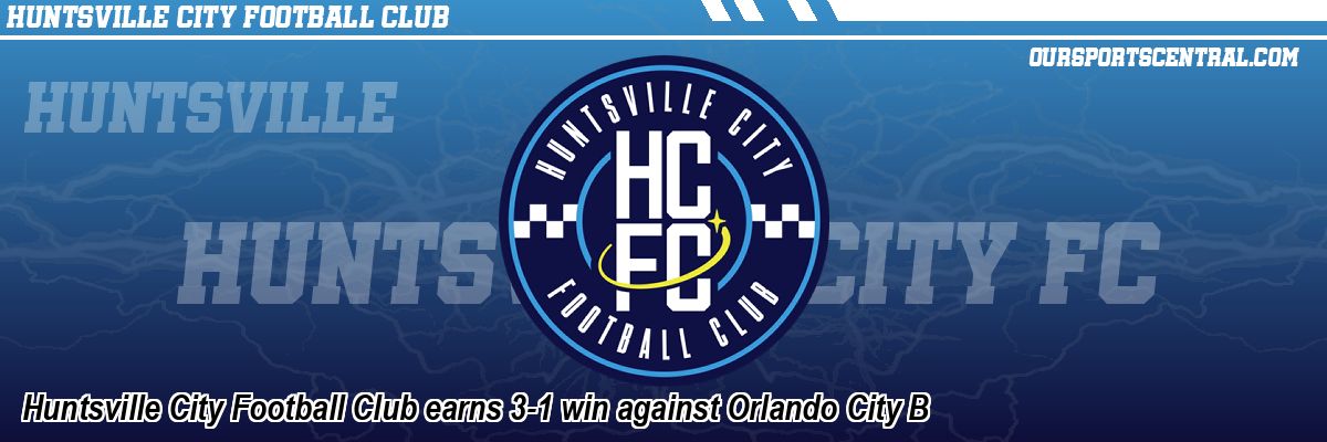 Huntsville City Football Club earns 3-1 win against Orlando City B