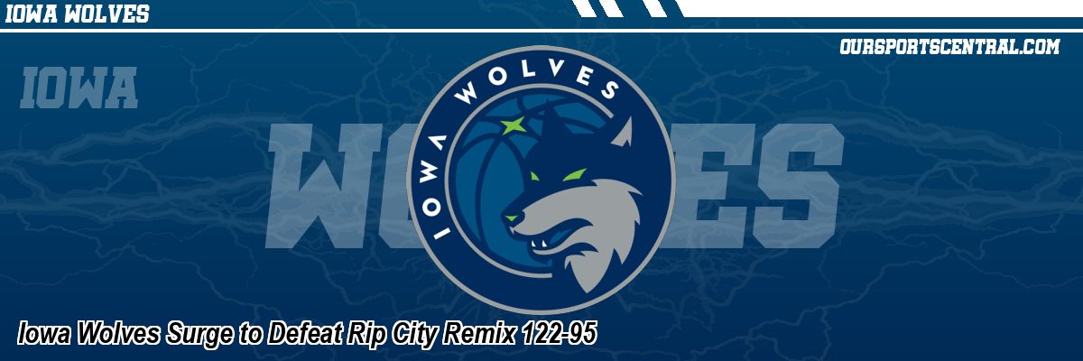 Iowa Wolves Surge to Defeat Rip City Remix 122-95