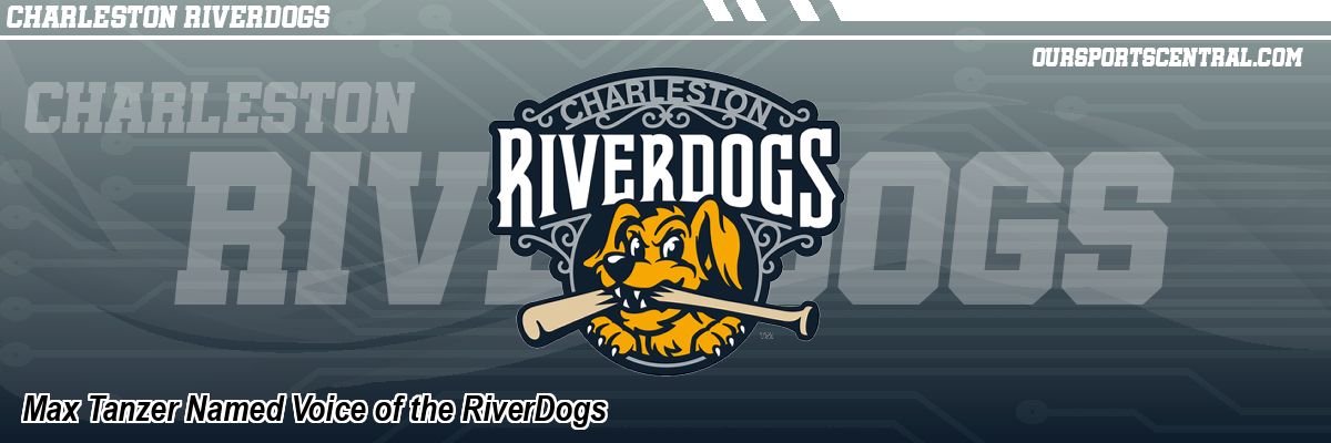Max Tanzer Named Voice of the RiverDogs