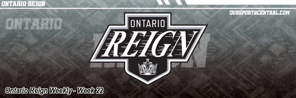 Ontario Reign Weekly - Week 22