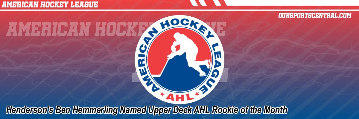 Henderson's Ben Hemmerling Named Upper Deck AHL Rookie of the Month