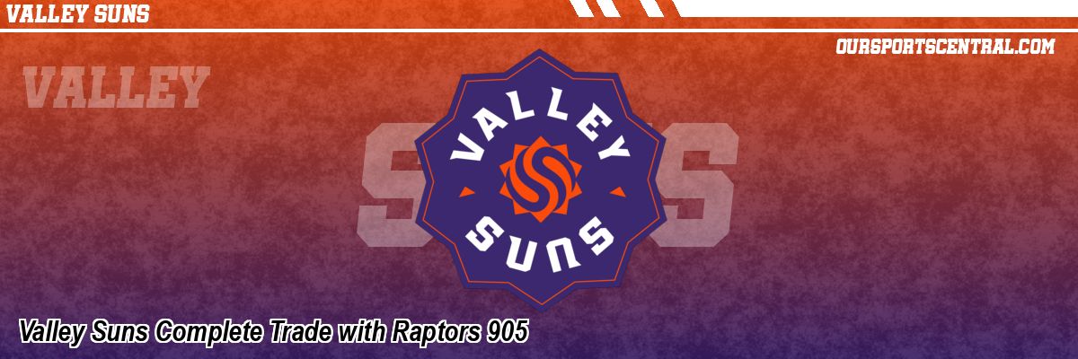 Valley Suns Complete Trade with Raptors 905
