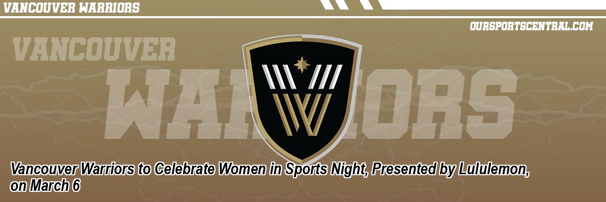 Vancouver Warriors to Celebrate Women in Sports Night, Presented by Lululemon, on March 6