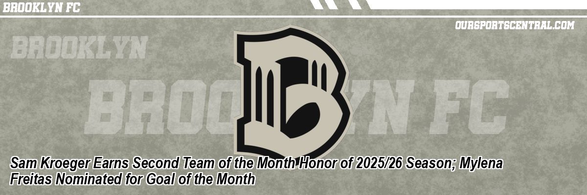 Sam Kroeger Earns Second Team of the Month Honor of 2025/26 Season; Mylena Freitas Nominated for Goal of the Month