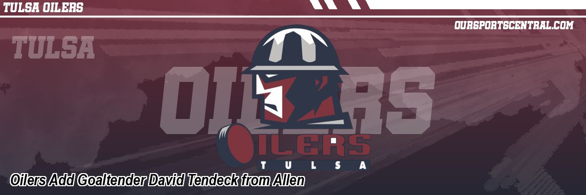 Oilers Add Goaltender David Tendeck from Allen