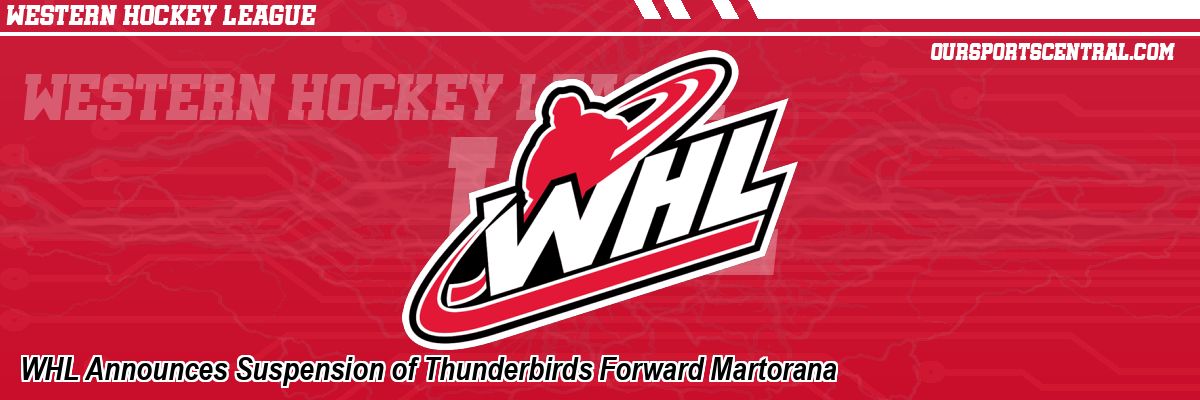 WHL Announces Suspension of Thunderbirds Forward Martorana