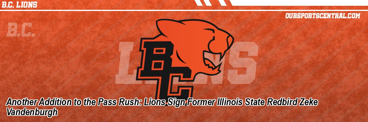 Another Addition to the Pass Rush: Lions Sign Former Illinois State Redbird Zeke Vandenburgh