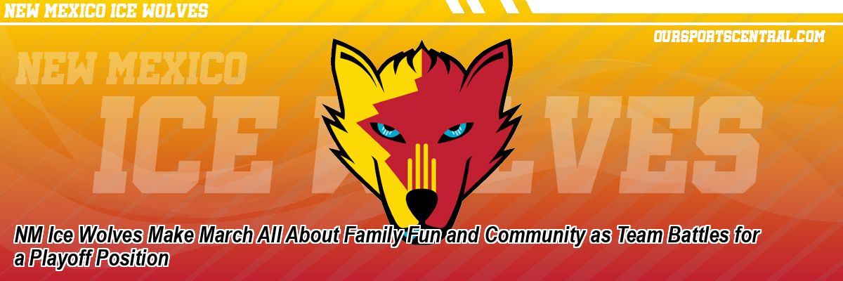 NM Ice Wolves Make March All About Family Fun and Community as Team Battles for a Playoff Position