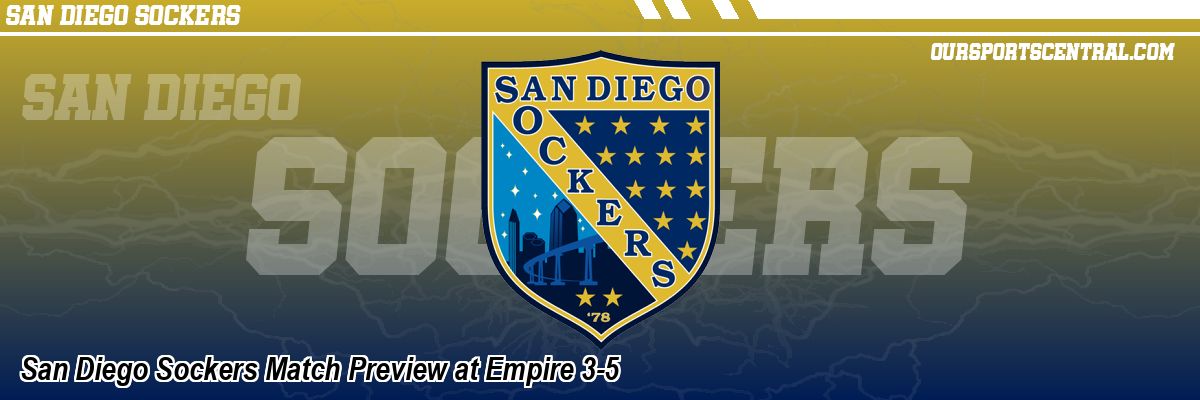 San Diego Sockers Match Preview at Empire 3-5