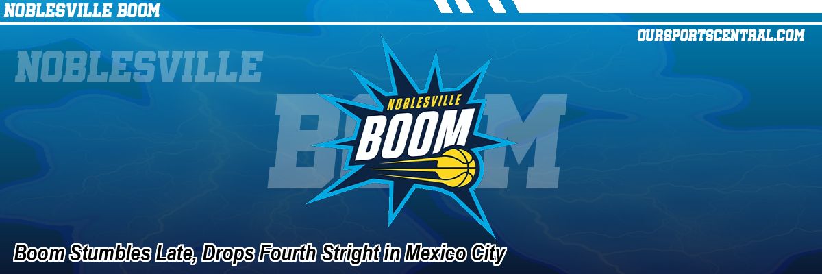 Boom Stumbles Late, Drops Fourth Stright in Mexico City
