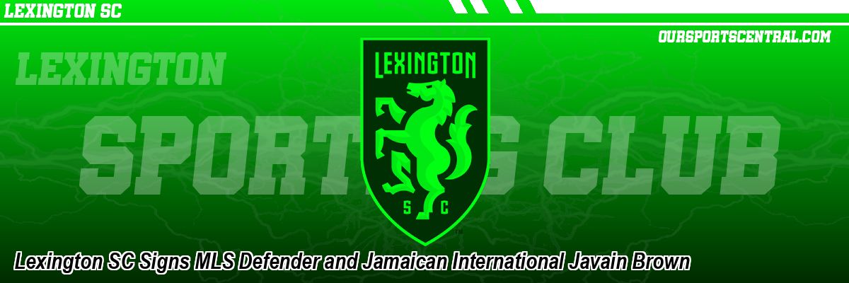 Lexington SC Signs MLS Defender and Jamaican International Javain Brown
