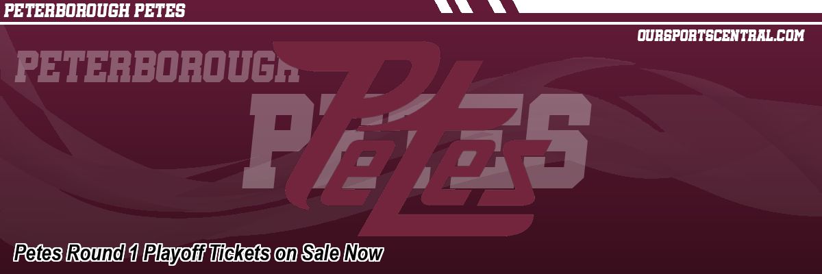 Petes Round 1 Playoff Tickets on Sale Now