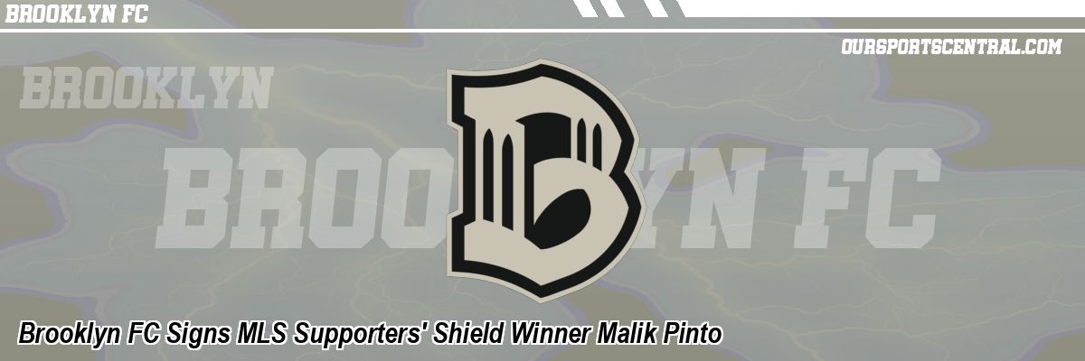 Brooklyn FC Signs MLS Supporters' Shield Winner Malik Pinto